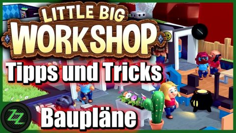 Little Big Workshop Guide
Baupläne modifizieren, statt komplett neu planen